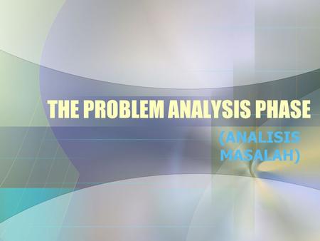 THE PROBLEM ANALYSIS PHASE