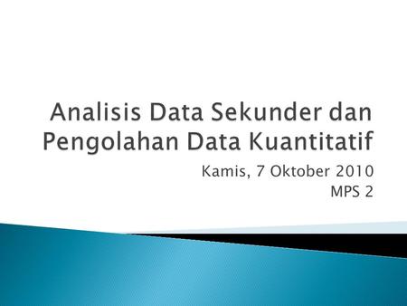 Kamis, 7 Oktober 2010 MPS 2.  A special case of existing statistics: it is reanalysis of previously collected survey or other data that were originally.