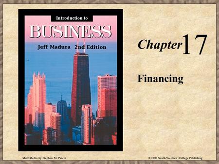 MultiMedia by Stephen M. Peters© 2001 South-Western College Publishing Chapter 17 Financing Introduction to.