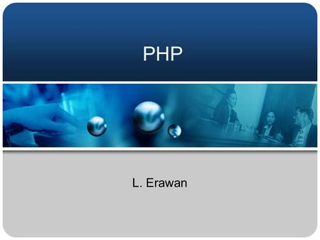 PHP L. Erawan. Pengantar PHP itu bahasa script berjenis server-side (kalau bahasa javascript berjenis client-side) Anda harus menginstall software PHP.