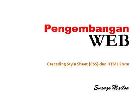 Pengembangan Evangs Mailoa Cascading Style Sheet (CSS) dan HTML Form WEB.