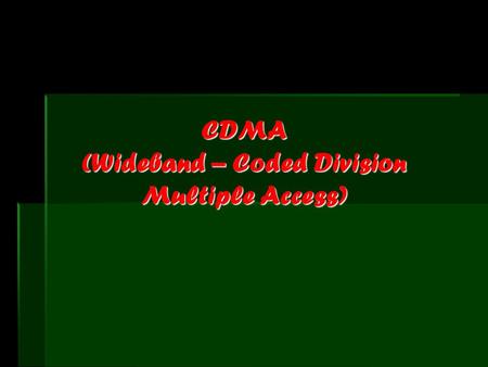 CDMA (Wideband – Coded Division Multiple Access)