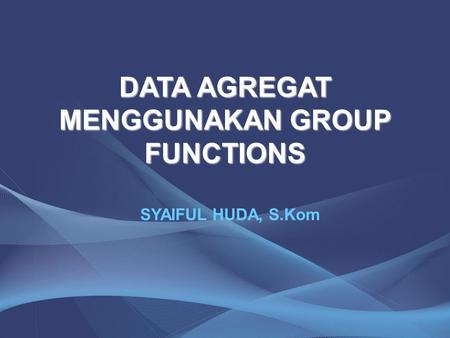 DATA AGREGAT MENGGUNAKAN GROUP FUNCTIONS