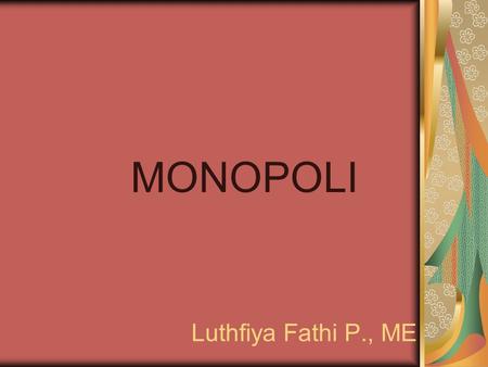MONOPOLI Luthfiya Fathi P., ME.