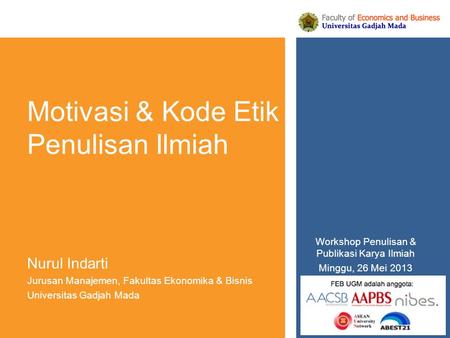 Motivasi & Kode Etik Penulisan Ilmiah Nurul Indarti Jurusan Manajemen, Fakultas Ekonomika & Bisnis Universitas Gadjah Mada Workshop Penulisan & Publikasi.