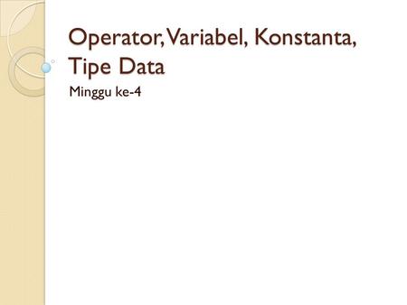 Operator, Variabel, Konstanta, Tipe Data