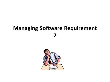 Managing Software Requirement 2