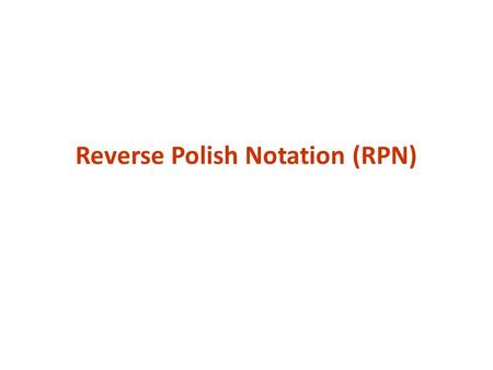 Reverse Polish Notation (RPN)