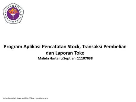 Program Aplikasi Pencatatan Stock, Transaksi Pembelian dan Laporan Toko Malida Hartanti Septiani 11107038 for further detail, please visit http://library.gunadarma.ac.id.