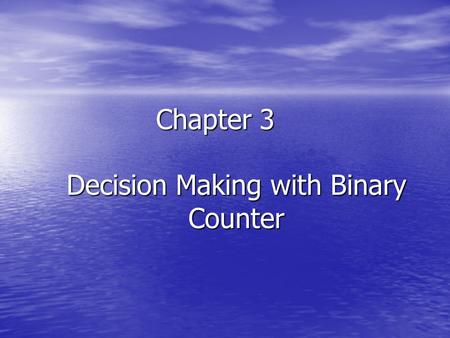 Decision Making with Binary Counter