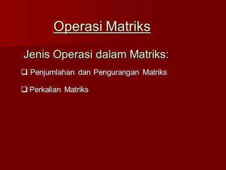 Jenis Operasi dalam Matriks: