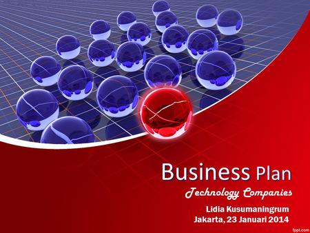 Business Plan Technology Companies Lidia Kusumaningrum Jakarta, 23 Januari 2014.