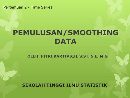 PEMULUSAN/SMOOTHING DATA
