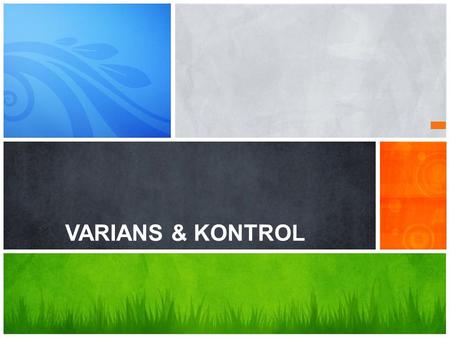 VARIANS & KONTROL.