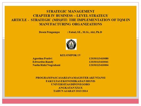 STRATEGIC MANAGEMENT CHAPTER IV BUSINESS – LEVEL STRATEGY ARTICLE - STRATEGIC (MIS)FIT: THE IMPLEMENTATION OF TQM IN MANUFACTURING ORGANIZATIONS Dosen.