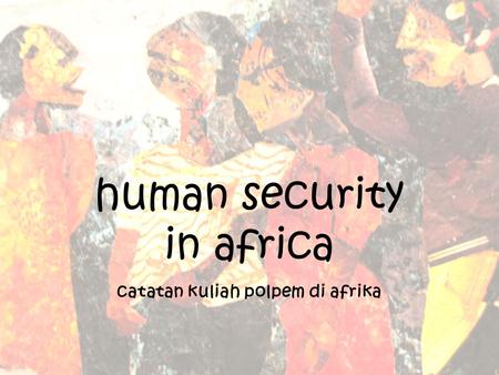 Human security in africa catatan kuliah polpem di afrika.