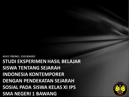 AGUS TRIONO, 3101406002 STUDI EKSPERIMEN HASIL BELAJAR SISWA TENTANG SEJARAH INDONESIA KONTEMPORER DENGAN PENDEKATAN SEJARAH SOSIAL PADA SISWA KELAS XI.