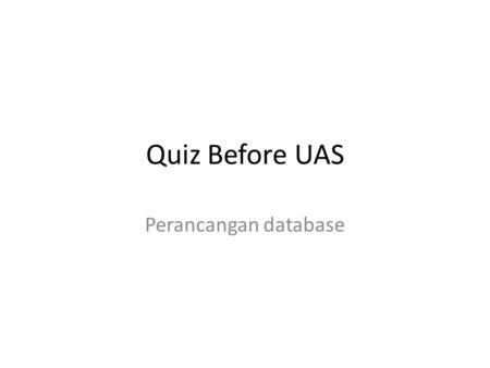 Quiz Before UAS Perancangan database.