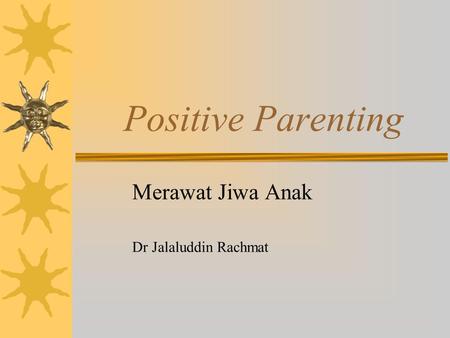 Positive Parenting Merawat Jiwa Anak Dr Jalaluddin Rachmat.