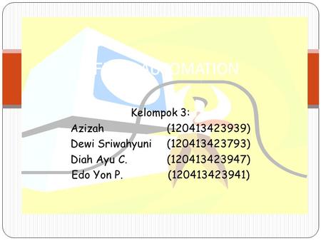 Kelompok 3: Azizah(120413423939) Dewi Sriwahyuni(120413423793) Diah Ayu C.(120413423947) Edo Yon P.(120413423941) OFFICE AUTOMATION.