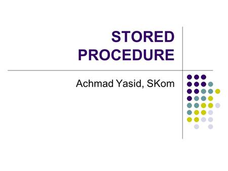 STORED PROCEDURE Achmad Yasid, SKom.