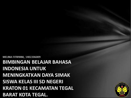 MELINA FITRIYANI, 1402206009 BIMBINGAN BELAJAR BAHASA INDONESIA UNTUK MENINGKATKAN DAYA SIMAK SISWA KELAS III SD NEGERI KRATON 01 KECAMATAN TEGAL BARAT.