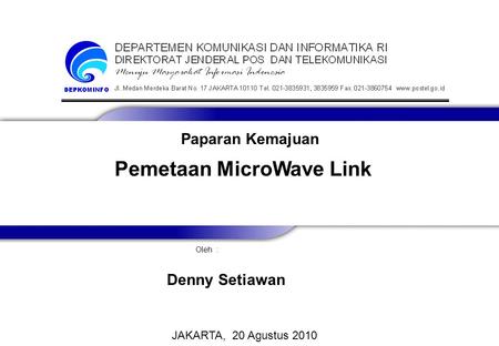Pemetaan MicroWave Link Oleh : JAKARTA, 20 Agustus 2010 Denny Setiawan Paparan Kemajuan.