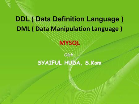 DDL ( Data Definition Language ) DML ( Data Manipulation Language )