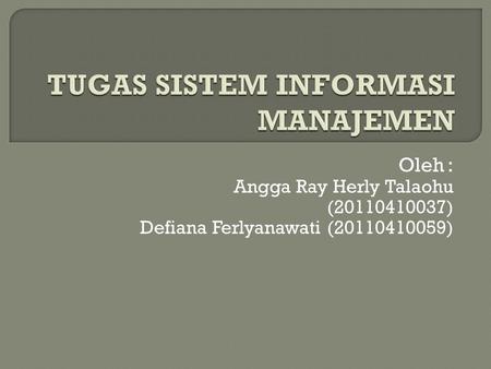 Oleh: Angga Ray Herly Talaohu (20110410037) Defiana Ferlyanawati (20110410059)