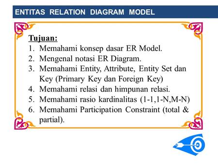 Memahami konsep dasar ER Model. Mengenal notasi ER Diagram.