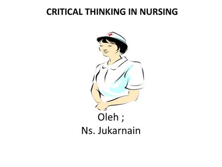 CRITICAL THINKING IN NURSING