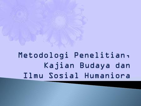 Metodologi Penelitian, Kajian Budaya dan Ilmu Sosial Humaniora