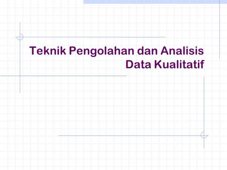 Teknik Pengolahan dan Analisis Data Kualitatif