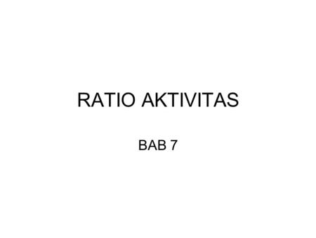 RATIO AKTIVITAS BAB 7.