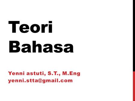 Yenni astuti, S.T., M.Eng yenni.stta@gmail.com Teori Bahasa Yenni astuti, S.T., M.Eng yenni.stta@gmail.com.