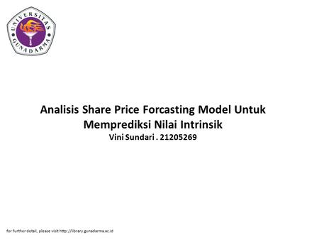 Analisis Share Price Forcasting Model Untuk Memprediksi Nilai Intrinsik Vini Sundari . 21205269 for further detail, please visit http://library.gunadarma.ac.id.
