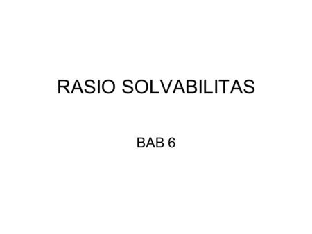 RASIO SOLVABILITAS BAB 6.
