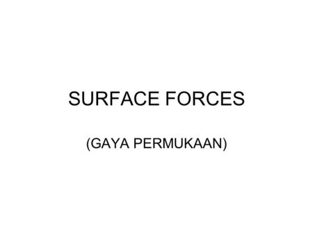 SURFACE FORCES (GAYA PERMUKAAN).