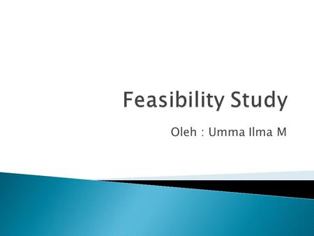 Feasibility Study Oleh : Umma Ilma M.