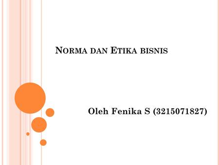 Norma dan Etika bisnis Oleh Fenika S (3215071827).