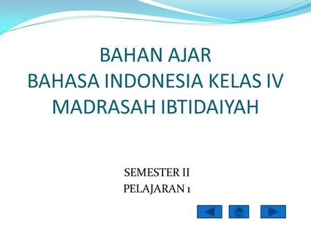 B BAHAN AJAR BAHASA INDONESIA KELAS IV MADRASAH IBTIDAIYAH