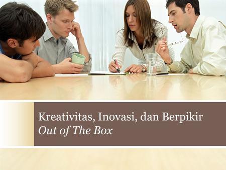 Kreativitas, Inovasi, dan Berpikir Out of The Box