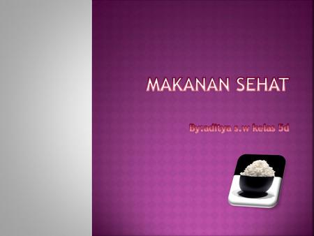 Makanan sehat By:aditya s.w kelas 5d.