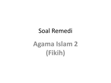 Soal Remedi Agama Islam 2 (Fikih).