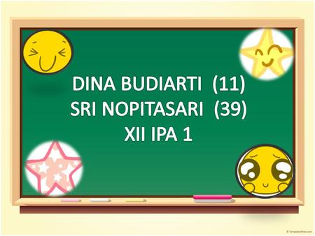 DINA BUDIARTI (11) SRI NOPITASARI (39) XII IPA 1.