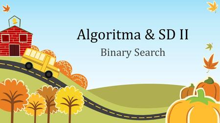 Algoritma & SD II Binary Search.