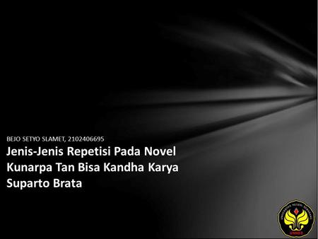 BEJO SETYO SLAMET, 2102406695 Jenis-Jenis Repetisi Pada Novel Kunarpa Tan Bisa Kandha Karya Suparto Brata.
