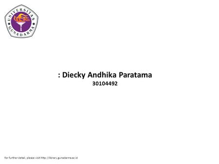 : Diecky Andhika Paratama 30104492 for further detail, please visit