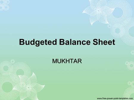 Budgeted Balance Sheet MUKHTAR. Monica Inc. Budgeted Balance Sheet December 31, 2009 Assets Current assets: Cash1$47,500 Accounts receivable2120,000 Raw.