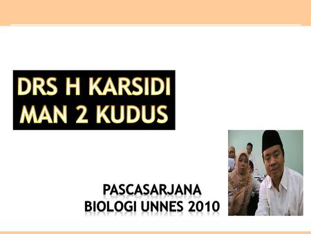 DRS H KARSIDI MAN 2 KUDUS PASCASARJANA BIOLOGI UNNES 2010.